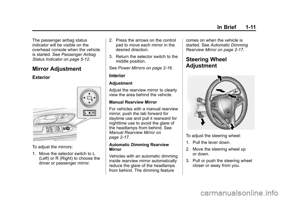 CHEVROLET EQUINOX 2015 2.G User Guide Black plate (11,1)Chevrolet Equinox Owner Manual (GMNA-Localizing-U.S./Canada-
7707483) - 2015 - crc - 9/29/14
In Brief 1-11
The passenger airbag status
indicator will be visible on the
overhead conso CHEVROLET EQUINOX 2015 2.G User Guide Black plate (11,1)Chevrolet Equinox Owner Manual (GMNA-Localizing-U.S./Canada-
7707483) - 2015 - crc - 9/29/14
In Brief 1-11
The passenger airbag status
indicator will be visible on the
overhead conso