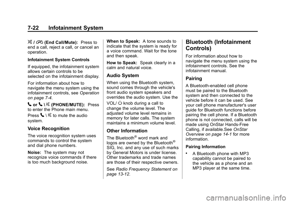 CHEVROLET EQUINOX 2015 2.G Owners Manual Black plate (22,1)Chevrolet Equinox Owner Manual (GMNA-Localizing-U.S./Canada-
7707483) - 2015 - crc - 9/29/14
7-22 Infotainment System
>/i(End Call/Mute):Press to
end a call, reject a call, or cancel