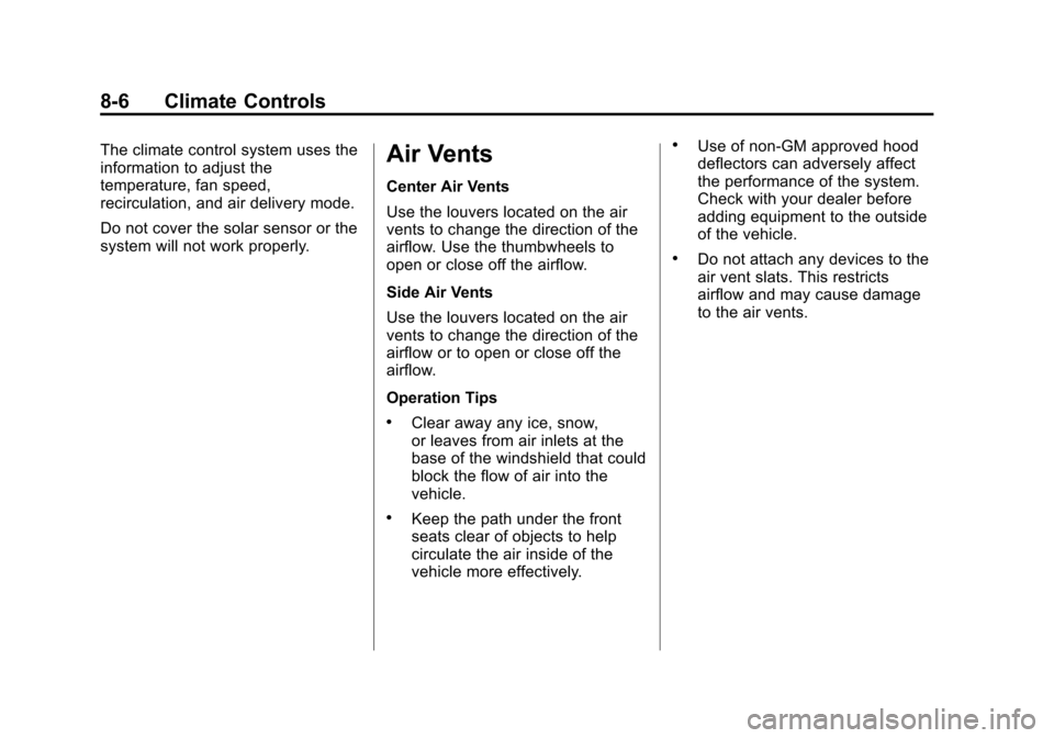 CHEVROLET EQUINOX 2015 2.G Owners Manual Black plate (6,1)Chevrolet Equinox Owner Manual (GMNA-Localizing-U.S./Canada-
7707483) - 2015 - crc - 9/29/14
8-6 Climate Controls
The climate control system uses the
information to adjust the
tempera CHEVROLET EQUINOX 2015 2.G Owners Manual Black plate (6,1)Chevrolet Equinox Owner Manual (GMNA-Localizing-U.S./Canada-
7707483) - 2015 - crc - 9/29/14
8-6 Climate Controls
The climate control system uses the
information to adjust the
tempera