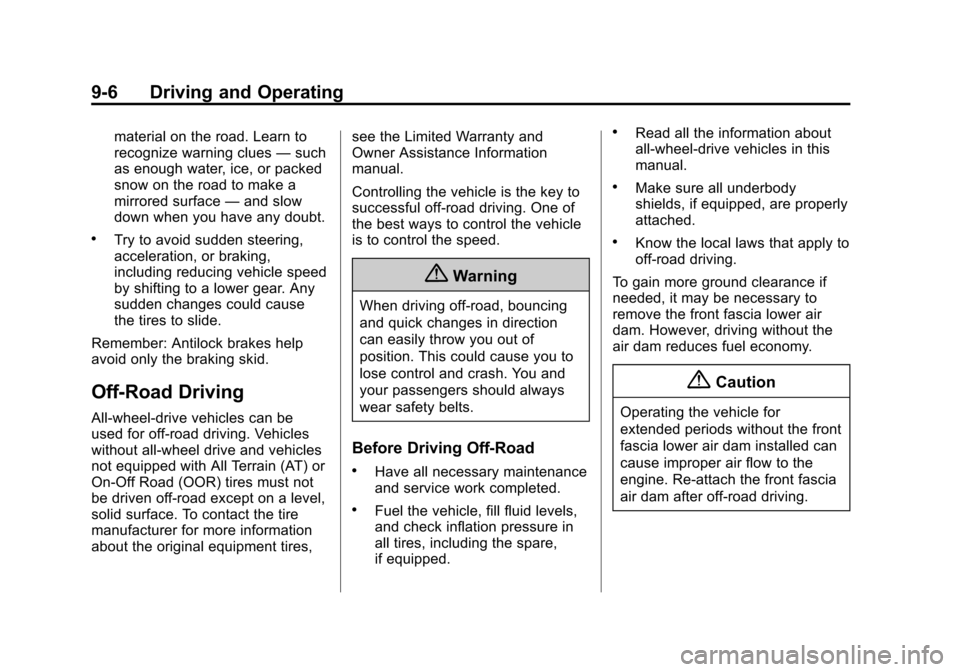 CHEVROLET EQUINOX 2015 2.G Owners Manual Black plate (6,1)Chevrolet Equinox Owner Manual (GMNA-Localizing-U.S./Canada-
7707483) - 2015 - crc - 9/29/14
9-6 Driving and Operating
material on the road. Learn to
recognize warning clues—such
as CHEVROLET EQUINOX 2015 2.G Owners Manual Black plate (6,1)Chevrolet Equinox Owner Manual (GMNA-Localizing-U.S./Canada-
7707483) - 2015 - crc - 9/29/14
9-6 Driving and Operating
material on the road. Learn to
recognize warning clues—such
as