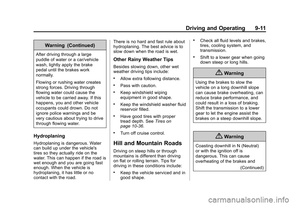 CHEVROLET EQUINOX 2015 2.G Owners Manual Black plate (11,1)Chevrolet Equinox Owner Manual (GMNA-Localizing-U.S./Canada-
7707483) - 2015 - crc - 9/29/14
Driving and Operating 9-11
Warning (Continued)
After driving through a large
puddle of wa CHEVROLET EQUINOX 2015 2.G Owners Manual Black plate (11,1)Chevrolet Equinox Owner Manual (GMNA-Localizing-U.S./Canada-
7707483) - 2015 - crc - 9/29/14
Driving and Operating 9-11
Warning (Continued)
After driving through a large
puddle of wa