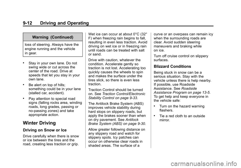 CHEVROLET EQUINOX 2015 2.G Owners Manual Black plate (12,1)Chevrolet Equinox Owner Manual (GMNA-Localizing-U.S./Canada-
7707483) - 2015 - crc - 9/29/14
9-12 Driving and Operating
Warning (Continued)
loss of steering. Always have the
engine r CHEVROLET EQUINOX 2015 2.G Owners Manual Black plate (12,1)Chevrolet Equinox Owner Manual (GMNA-Localizing-U.S./Canada-
7707483) - 2015 - crc - 9/29/14
9-12 Driving and Operating
Warning (Continued)
loss of steering. Always have the
engine r
