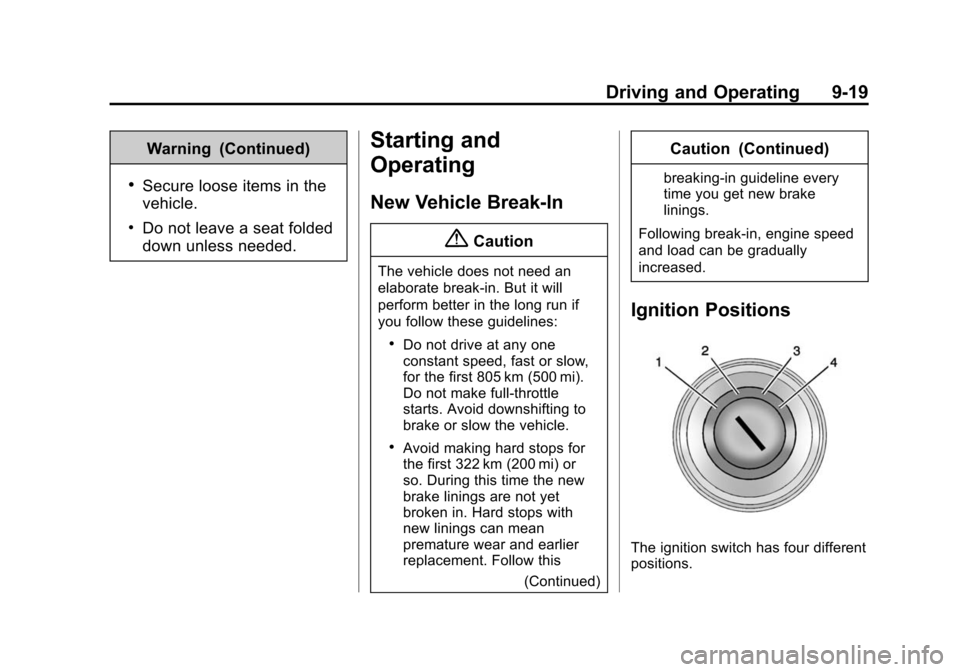 CHEVROLET EQUINOX 2015 2.G Owners Manual Black plate (19,1)Chevrolet Equinox Owner Manual (GMNA-Localizing-U.S./Canada-
7707483) - 2015 - crc - 9/29/14
Driving and Operating 9-19
Warning (Continued)
.Secure loose items in the
vehicle.
.Do no CHEVROLET EQUINOX 2015 2.G Owners Manual Black plate (19,1)Chevrolet Equinox Owner Manual (GMNA-Localizing-U.S./Canada-
7707483) - 2015 - crc - 9/29/14
Driving and Operating 9-19
Warning (Continued)
.Secure loose items in the
vehicle.
.Do no