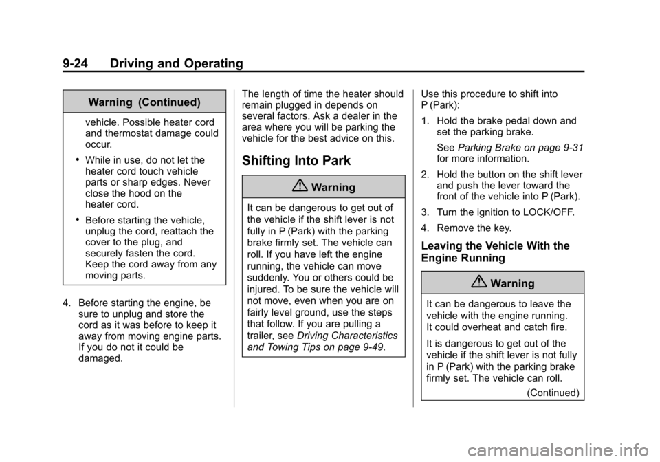 CHEVROLET EQUINOX 2015 2.G Owners Manual Black plate (24,1)Chevrolet Equinox Owner Manual (GMNA-Localizing-U.S./Canada-
7707483) - 2015 - crc - 9/29/14
9-24 Driving and Operating
Warning (Continued)
vehicle. Possible heater cord
and thermost CHEVROLET EQUINOX 2015 2.G Owners Manual Black plate (24,1)Chevrolet Equinox Owner Manual (GMNA-Localizing-U.S./Canada-
7707483) - 2015 - crc - 9/29/14
9-24 Driving and Operating
Warning (Continued)
vehicle. Possible heater cord
and thermost
