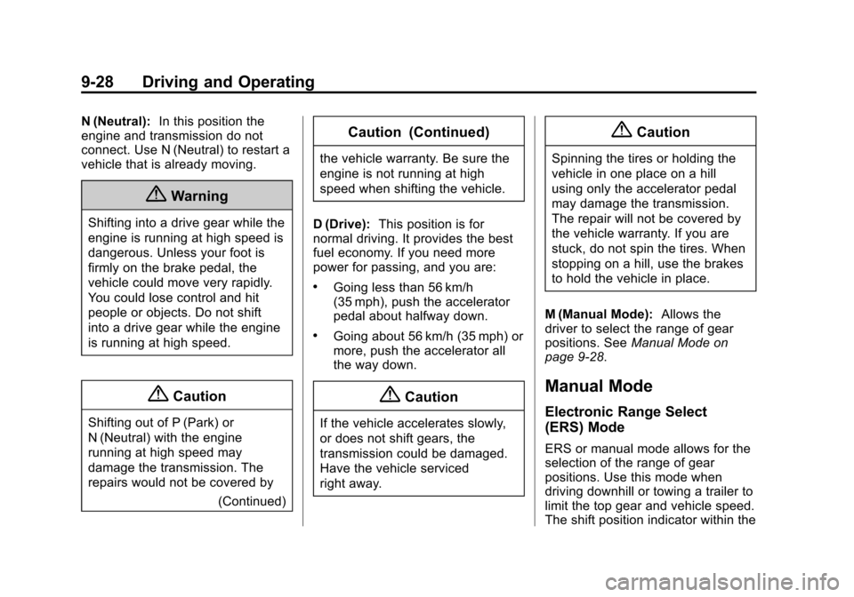 CHEVROLET EQUINOX 2015 2.G Owners Manual Black plate (28,1)Chevrolet Equinox Owner Manual (GMNA-Localizing-U.S./Canada-
7707483) - 2015 - crc - 9/29/14
9-28 Driving and Operating
N (Neutral):In this position the
engine and transmission do no CHEVROLET EQUINOX 2015 2.G Owners Manual Black plate (28,1)Chevrolet Equinox Owner Manual (GMNA-Localizing-U.S./Canada-
7707483) - 2015 - crc - 9/29/14
9-28 Driving and Operating
N (Neutral):In this position the
engine and transmission do no
