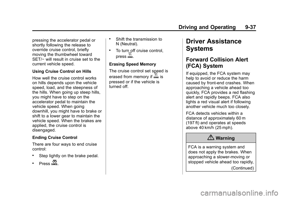 CHEVROLET EQUINOX 2015 2.G Owners Manual Black plate (37,1)Chevrolet Equinox Owner Manual (GMNA-Localizing-U.S./Canada-
7707483) - 2015 - crc - 9/29/14
Driving and Operating 9-37
pressing the accelerator pedal or
shortly following the releas CHEVROLET EQUINOX 2015 2.G Owners Manual Black plate (37,1)Chevrolet Equinox Owner Manual (GMNA-Localizing-U.S./Canada-
7707483) - 2015 - crc - 9/29/14
Driving and Operating 9-37
pressing the accelerator pedal or
shortly following the releas