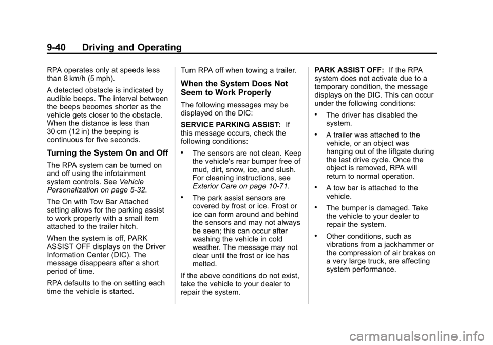 CHEVROLET EQUINOX 2015 2.G Owners Manual Black plate (40,1)Chevrolet Equinox Owner Manual (GMNA-Localizing-U.S./Canada-
7707483) - 2015 - crc - 9/29/14
9-40 Driving and Operating
RPA operates only at speeds less
than 8 km/h (5 mph).
A detect