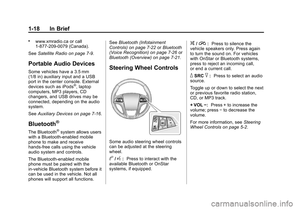 CHEVROLET EQUINOX 2015 2.G Owners Manual Black plate (18,1)Chevrolet Equinox Owner Manual (GMNA-Localizing-U.S./Canada-
7707483) - 2015 - crc - 9/29/14
1-18 In Brief
.www.xmradio.ca or call
1-877-209-0079 (Canada).
See Satellite Radio on pag