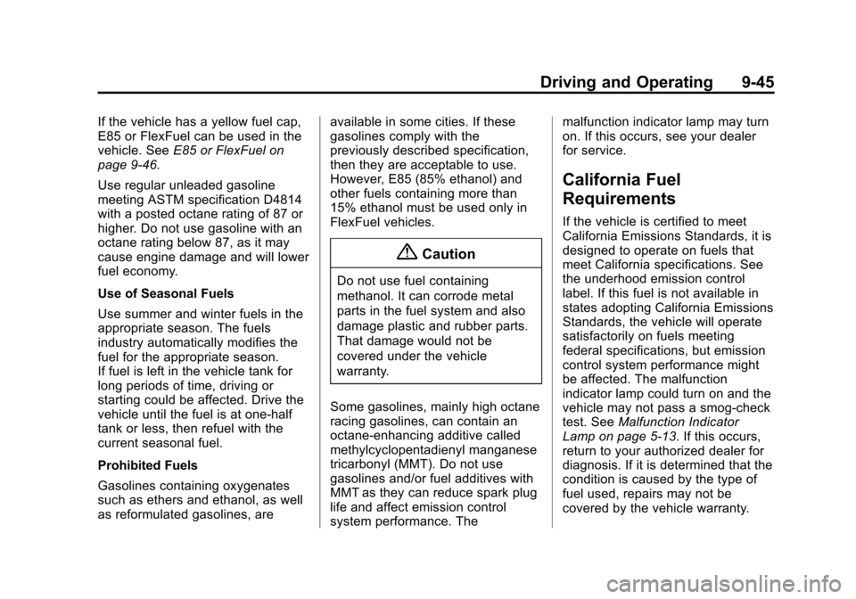 CHEVROLET EQUINOX 2015 2.G Owners Manual Black plate (45,1)Chevrolet Equinox Owner Manual (GMNA-Localizing-U.S./Canada-
7707483) - 2015 - crc - 9/29/14
Driving and Operating 9-45
If the vehicle has a yellow fuel cap,
E85 or FlexFuel can be u