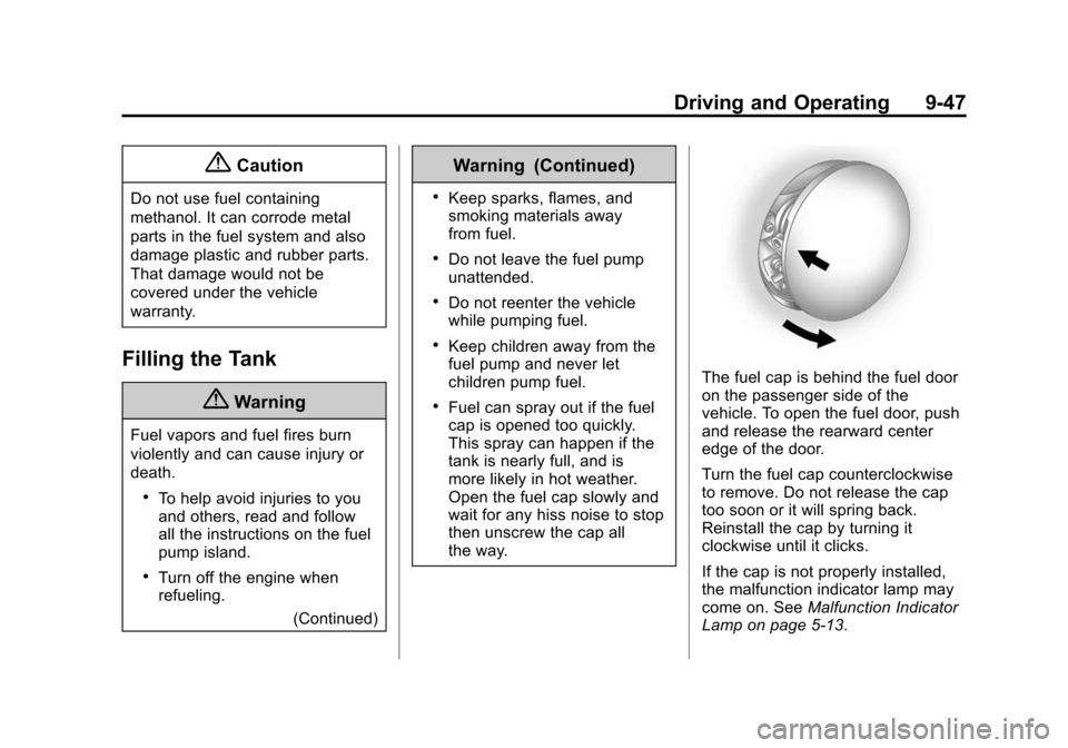 CHEVROLET EQUINOX 2015 2.G Owners Manual Black plate (47,1)Chevrolet Equinox Owner Manual (GMNA-Localizing-U.S./Canada-
7707483) - 2015 - crc - 9/29/14
Driving and Operating 9-47
{Caution
Do not use fuel containing
methanol. It can corrode m