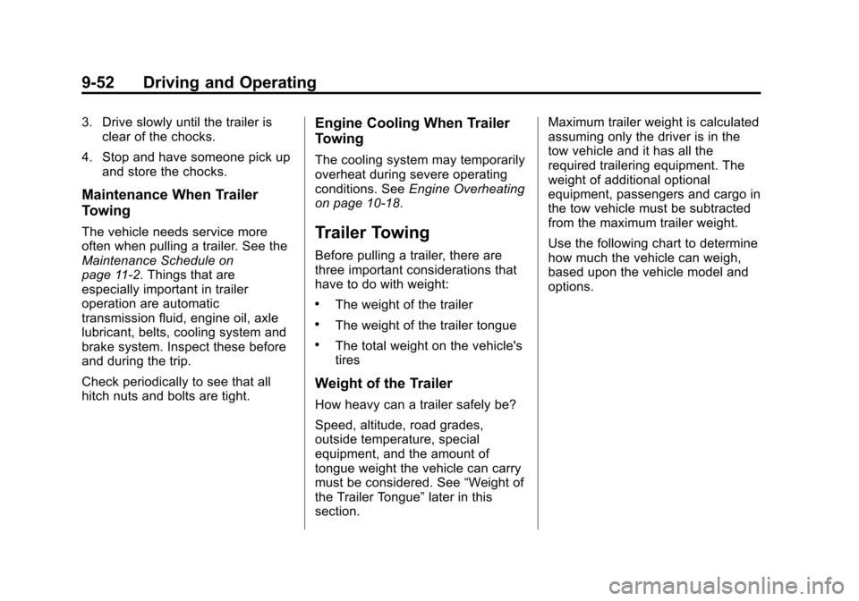 CHEVROLET EQUINOX 2015 2.G Owners Manual Black plate (52,1)Chevrolet Equinox Owner Manual (GMNA-Localizing-U.S./Canada-
7707483) - 2015 - crc - 9/29/14
9-52 Driving and Operating
3. Drive slowly until the trailer isclear of the chocks.
4. St