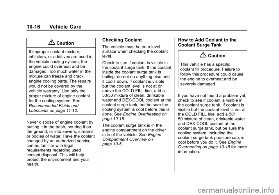 CHEVROLET EQUINOX 2015 2.G Owners Manual Black plate (16,1)Chevrolet Equinox Owner Manual (GMNA-Localizing-U.S./Canada-
7707483) - 2015 - crc - 9/29/14
10-16 Vehicle Care
{Caution
If improper coolant mixture,
inhibitors, or additives are use