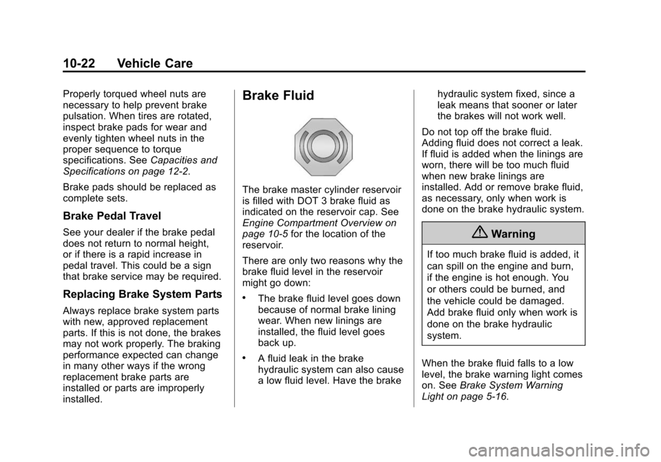 CHEVROLET EQUINOX 2015 2.G Owners Manual Black plate (22,1)Chevrolet Equinox Owner Manual (GMNA-Localizing-U.S./Canada-
7707483) - 2015 - crc - 9/29/14
10-22 Vehicle Care
Properly torqued wheel nuts are
necessary to help prevent brake
pulsat