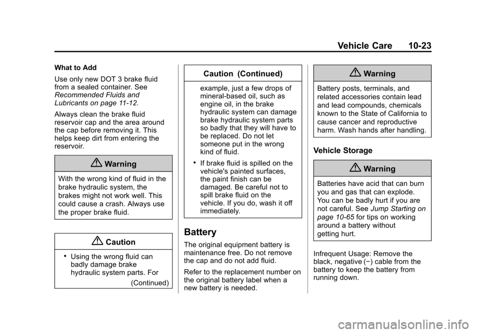 CHEVROLET EQUINOX 2015 2.G Owners Manual Black plate (23,1)Chevrolet Equinox Owner Manual (GMNA-Localizing-U.S./Canada-
7707483) - 2015 - crc - 9/29/14
Vehicle Care 10-23
What to Add
Use only new DOT 3 brake fluid
from a sealed container. Se