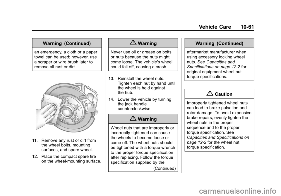 CHEVROLET EQUINOX 2015 2.G Owners Manual Black plate (61,1)Chevrolet Equinox Owner Manual (GMNA-Localizing-U.S./Canada-
7707483) - 2015 - crc - 9/29/14
Vehicle Care 10-61
Warning (Continued)
an emergency, a cloth or a paper
towel can be used CHEVROLET EQUINOX 2015 2.G Owners Manual Black plate (61,1)Chevrolet Equinox Owner Manual (GMNA-Localizing-U.S./Canada-
7707483) - 2015 - crc - 9/29/14
Vehicle Care 10-61
Warning (Continued)
an emergency, a cloth or a paper
towel can be used