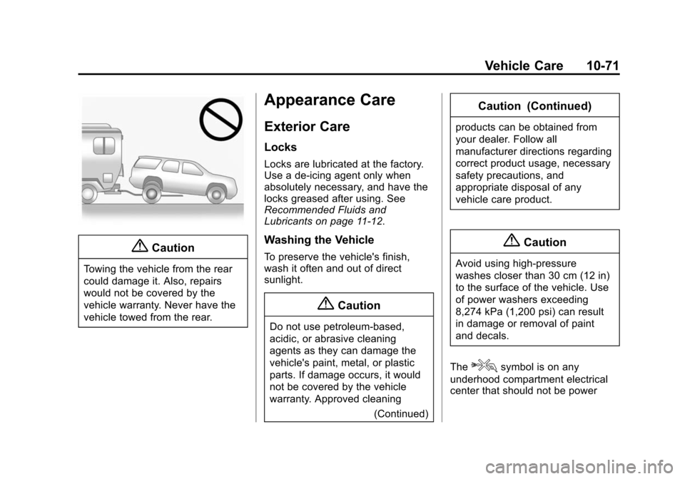 CHEVROLET EQUINOX 2015 2.G Owners Manual Black plate (71,1)Chevrolet Equinox Owner Manual (GMNA-Localizing-U.S./Canada-
7707483) - 2015 - crc - 9/29/14
Vehicle Care 10-71
{Caution
Towing the vehicle from the rear
could damage it. Also, repai CHEVROLET EQUINOX 2015 2.G Owners Manual Black plate (71,1)Chevrolet Equinox Owner Manual (GMNA-Localizing-U.S./Canada-
7707483) - 2015 - crc - 9/29/14
Vehicle Care 10-71
{Caution
Towing the vehicle from the rear
could damage it. Also, repai