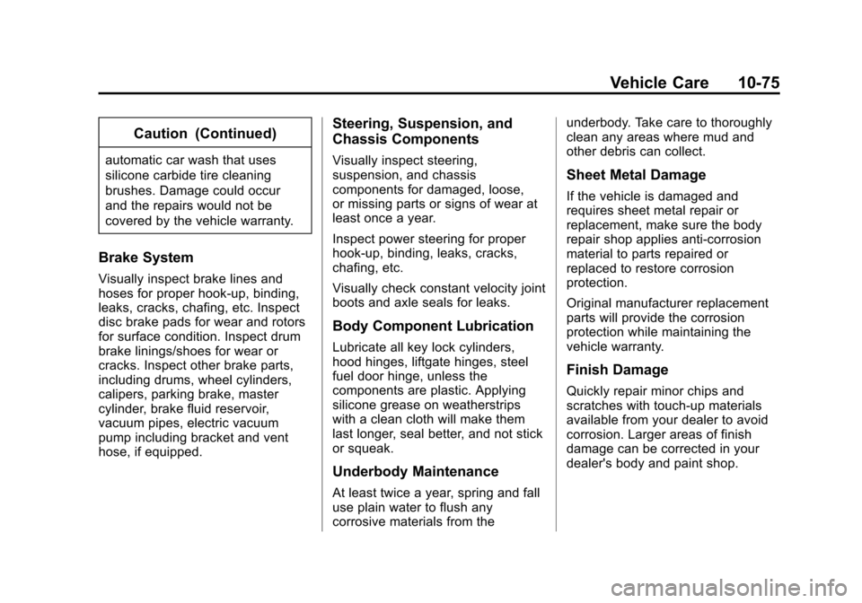 CHEVROLET EQUINOX 2015 2.G Owners Manual Black plate (75,1)Chevrolet Equinox Owner Manual (GMNA-Localizing-U.S./Canada-
7707483) - 2015 - crc - 9/29/14
Vehicle Care 10-75
Caution (Continued)
automatic car wash that uses
silicone carbide tire