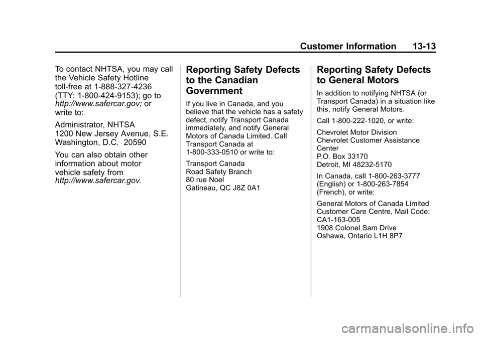 CHEVROLET EQUINOX 2015 2.G Owners Manual Black plate (13,1)Chevrolet Equinox Owner Manual (GMNA-Localizing-U.S./Canada-
7707483) - 2015 - crc - 9/29/14
Customer Information 13-13
To contact NHTSA, you may call
the Vehicle Safety Hotline
toll CHEVROLET EQUINOX 2015 2.G Owners Manual Black plate (13,1)Chevrolet Equinox Owner Manual (GMNA-Localizing-U.S./Canada-
7707483) - 2015 - crc - 9/29/14
Customer Information 13-13
To contact NHTSA, you may call
the Vehicle Safety Hotline
toll