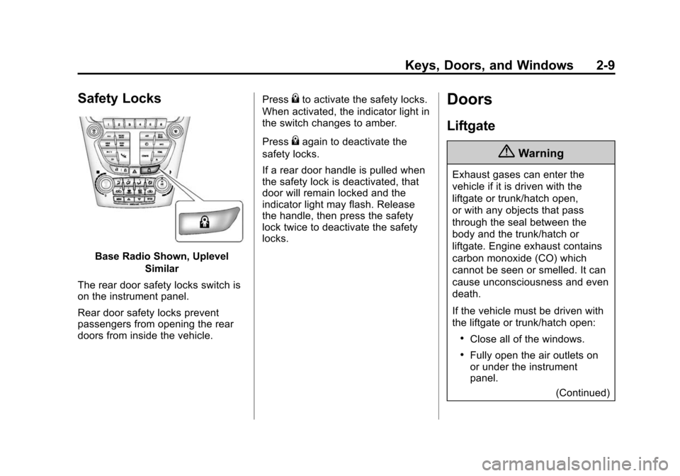 CHEVROLET EQUINOX 2015 2.G Owners Guide Black plate (9,1)Chevrolet Equinox Owner Manual (GMNA-Localizing-U.S./Canada-
7707483) - 2015 - crc - 9/29/14
Keys, Doors, and Windows 2-9
Safety Locks
Base Radio Shown, UplevelSimilar
The rear door s CHEVROLET EQUINOX 2015 2.G Owners Guide Black plate (9,1)Chevrolet Equinox Owner Manual (GMNA-Localizing-U.S./Canada-
7707483) - 2015 - crc - 9/29/14
Keys, Doors, and Windows 2-9
Safety Locks
Base Radio Shown, UplevelSimilar
The rear door s