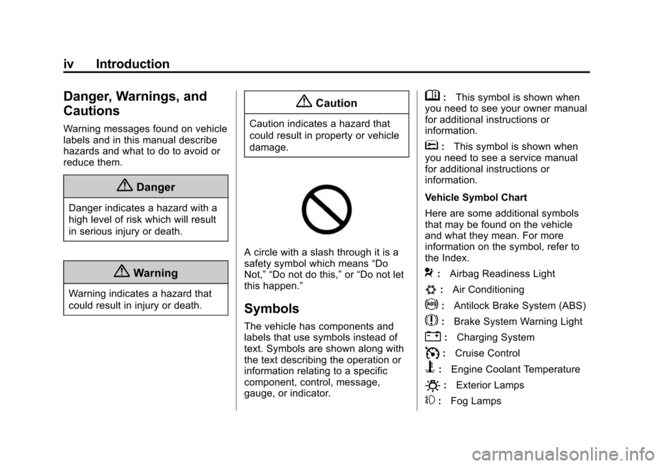 CHEVROLET EQUINOX 2015 2.G Owners Manual Black plate (4,1)Chevrolet Equinox Owner Manual (GMNA-Localizing-U.S./Canada-
7707483) - 2015 - crc - 9/29/14
iv Introduction
Danger, Warnings, and
Cautions
Warning messages found on vehicle
labels an