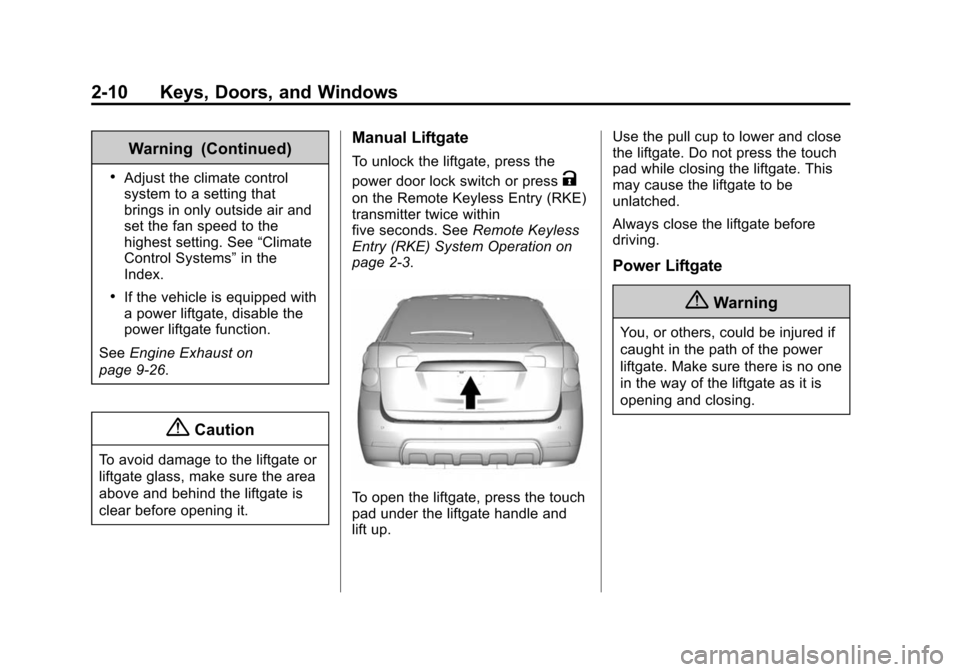 CHEVROLET EQUINOX 2015 2.G Service Manual Black plate (10,1)Chevrolet Equinox Owner Manual (GMNA-Localizing-U.S./Canada-
7707483) - 2015 - crc - 9/29/14
2-10 Keys, Doors, and Windows
Warning (Continued)
.Adjust the climate control
system to a CHEVROLET EQUINOX 2015 2.G Service Manual Black plate (10,1)Chevrolet Equinox Owner Manual (GMNA-Localizing-U.S./Canada-
7707483) - 2015 - crc - 9/29/14
2-10 Keys, Doors, and Windows
Warning (Continued)
.Adjust the climate control
system to a