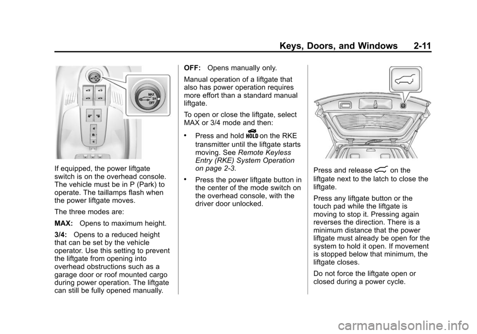 CHEVROLET EQUINOX 2015 2.G Owners Manual Black plate (11,1)Chevrolet Equinox Owner Manual (GMNA-Localizing-U.S./Canada-
7707483) - 2015 - crc - 9/29/14
Keys, Doors, and Windows 2-11
If equipped, the power liftgate
switch is on the overhead c