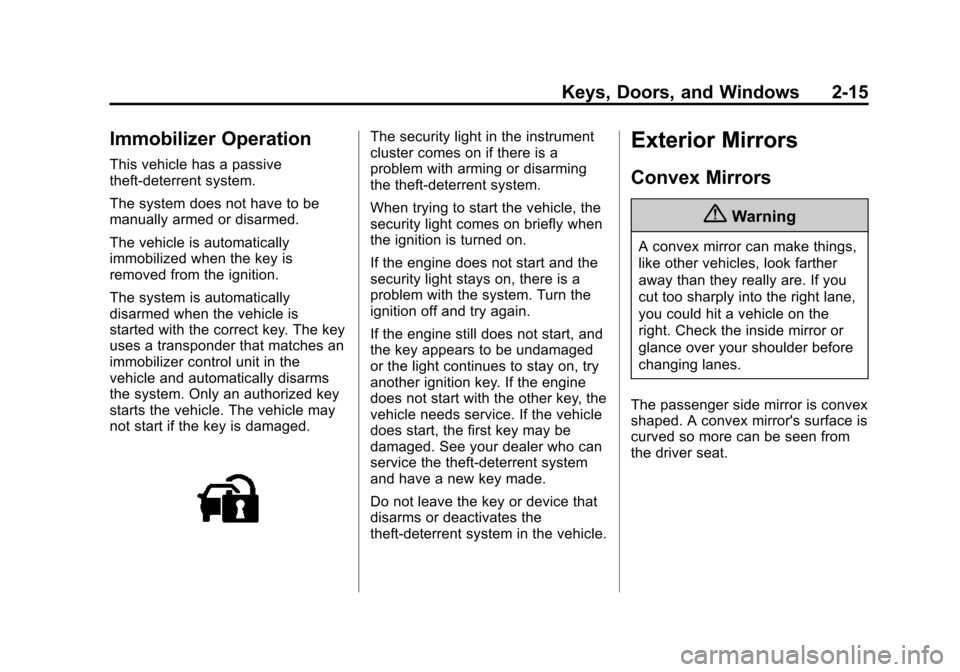 CHEVROLET EQUINOX 2015 2.G Owners Manual Black plate (15,1)Chevrolet Equinox Owner Manual (GMNA-Localizing-U.S./Canada-
7707483) - 2015 - crc - 9/29/14
Keys, Doors, and Windows 2-15
Immobilizer Operation
This vehicle has a passive
theft-dete