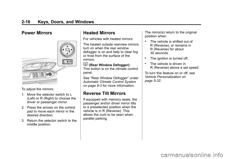 CHEVROLET EQUINOX 2015 2.G Owners Manual Black plate (16,1)Chevrolet Equinox Owner Manual (GMNA-Localizing-U.S./Canada-
7707483) - 2015 - crc - 9/29/14
2-16 Keys, Doors, and Windows
Power Mirrors
To adjust the mirrors:
1. Move the selector s