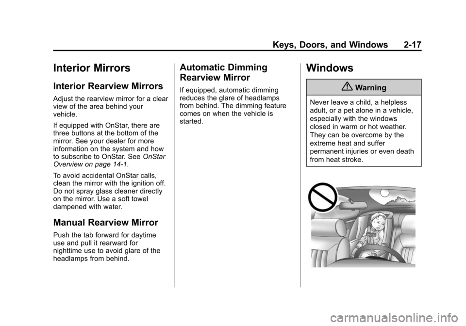 CHEVROLET EQUINOX 2015 2.G Owners Manual Black plate (17,1)Chevrolet Equinox Owner Manual (GMNA-Localizing-U.S./Canada-
7707483) - 2015 - crc - 9/29/14
Keys, Doors, and Windows 2-17
Interior Mirrors
Interior Rearview Mirrors
Adjust the rearv