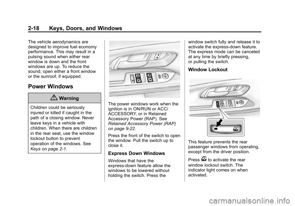 CHEVROLET EQUINOX 2015 2.G Owners Manual Black plate (18,1)Chevrolet Equinox Owner Manual (GMNA-Localizing-U.S./Canada-
7707483) - 2015 - crc - 9/29/14
2-18 Keys, Doors, and Windows
The vehicle aerodynamics are
designed to improve fuel econo