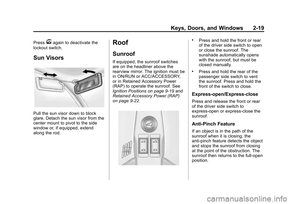 CHEVROLET EQUINOX 2015 2.G Owners Manual Black plate (19,1)Chevrolet Equinox Owner Manual (GMNA-Localizing-U.S./Canada-
7707483) - 2015 - crc - 9/29/14
Keys, Doors, and Windows 2-19
Pressvagain to deactivate the
lockout switch.
Sun Visors
Pu