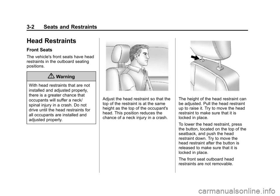 CHEVROLET EQUINOX 2015 2.G Owners Manual Black plate (2,1)Chevrolet Equinox Owner Manual (GMNA-Localizing-U.S./Canada-
7707483) - 2015 - crc - 9/29/14
3-2 Seats and Restraints
Head Restraints
Front Seats
The vehicles front seats have head
r