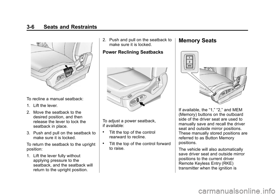 CHEVROLET EQUINOX 2015 2.G Owners Manual Black plate (6,1)Chevrolet Equinox Owner Manual (GMNA-Localizing-U.S./Canada-
7707483) - 2015 - crc - 9/29/14
3-6 Seats and Restraints
To recline a manual seatback:
1. Lift the lever.
2. Move the seat