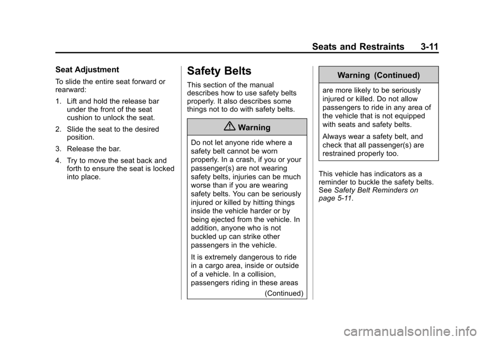 CHEVROLET EQUINOX 2015 2.G Repair Manual Black plate (11,1)Chevrolet Equinox Owner Manual (GMNA-Localizing-U.S./Canada-
7707483) - 2015 - crc - 9/29/14
Seats and Restraints 3-11
Seat Adjustment
To slide the entire seat forward or
rearward:
1 CHEVROLET EQUINOX 2015 2.G Repair Manual Black plate (11,1)Chevrolet Equinox Owner Manual (GMNA-Localizing-U.S./Canada-
7707483) - 2015 - crc - 9/29/14
Seats and Restraints 3-11
Seat Adjustment
To slide the entire seat forward or
rearward:
1