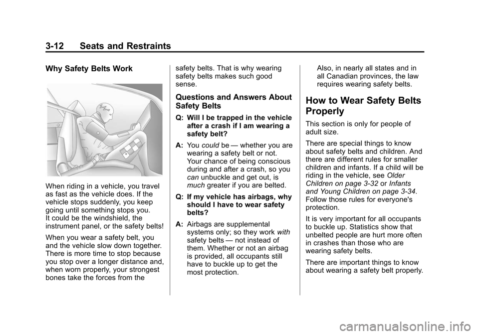 CHEVROLET EQUINOX 2015 2.G Repair Manual Black plate (12,1)Chevrolet Equinox Owner Manual (GMNA-Localizing-U.S./Canada-
7707483) - 2015 - crc - 9/29/14
3-12 Seats and Restraints
Why Safety Belts Work
When riding in a vehicle, you travel
as f CHEVROLET EQUINOX 2015 2.G Repair Manual Black plate (12,1)Chevrolet Equinox Owner Manual (GMNA-Localizing-U.S./Canada-
7707483) - 2015 - crc - 9/29/14
3-12 Seats and Restraints
Why Safety Belts Work
When riding in a vehicle, you travel
as f