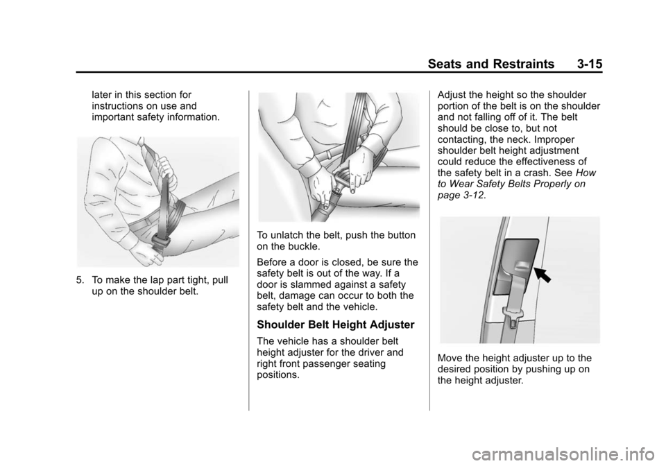 CHEVROLET EQUINOX 2015 2.G Owners Manual Black plate (15,1)Chevrolet Equinox Owner Manual (GMNA-Localizing-U.S./Canada-
7707483) - 2015 - crc - 9/29/14
Seats and Restraints 3-15
later in this section for
instructions on use and
important saf