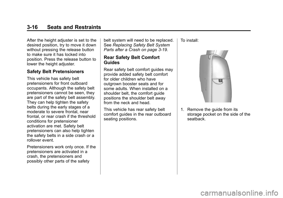 CHEVROLET EQUINOX 2015 2.G Owners Manual Black plate (16,1)Chevrolet Equinox Owner Manual (GMNA-Localizing-U.S./Canada-
7707483) - 2015 - crc - 9/29/14
3-16 Seats and Restraints
After the height adjuster is set to the
desired position, try t