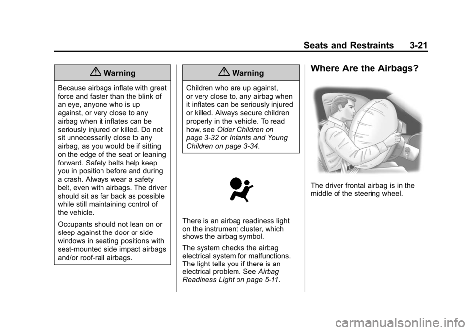 CHEVROLET EQUINOX 2015 2.G Owners Manual Black plate (21,1)Chevrolet Equinox Owner Manual (GMNA-Localizing-U.S./Canada-
7707483) - 2015 - crc - 9/29/14
Seats and Restraints 3-21
{Warning
Because airbags inflate with great
force and faster th