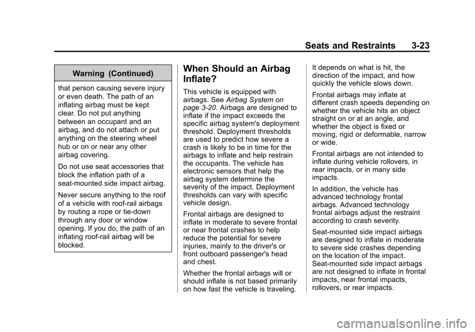 CHEVROLET EQUINOX 2015 2.G Owners Manual Black plate (23,1)Chevrolet Equinox Owner Manual (GMNA-Localizing-U.S./Canada-
7707483) - 2015 - crc - 9/29/14
Seats and Restraints 3-23
Warning (Continued)
that person causing severe injury
or even d CHEVROLET EQUINOX 2015 2.G Owners Manual Black plate (23,1)Chevrolet Equinox Owner Manual (GMNA-Localizing-U.S./Canada-
7707483) - 2015 - crc - 9/29/14
Seats and Restraints 3-23
Warning (Continued)
that person causing severe injury
or even d