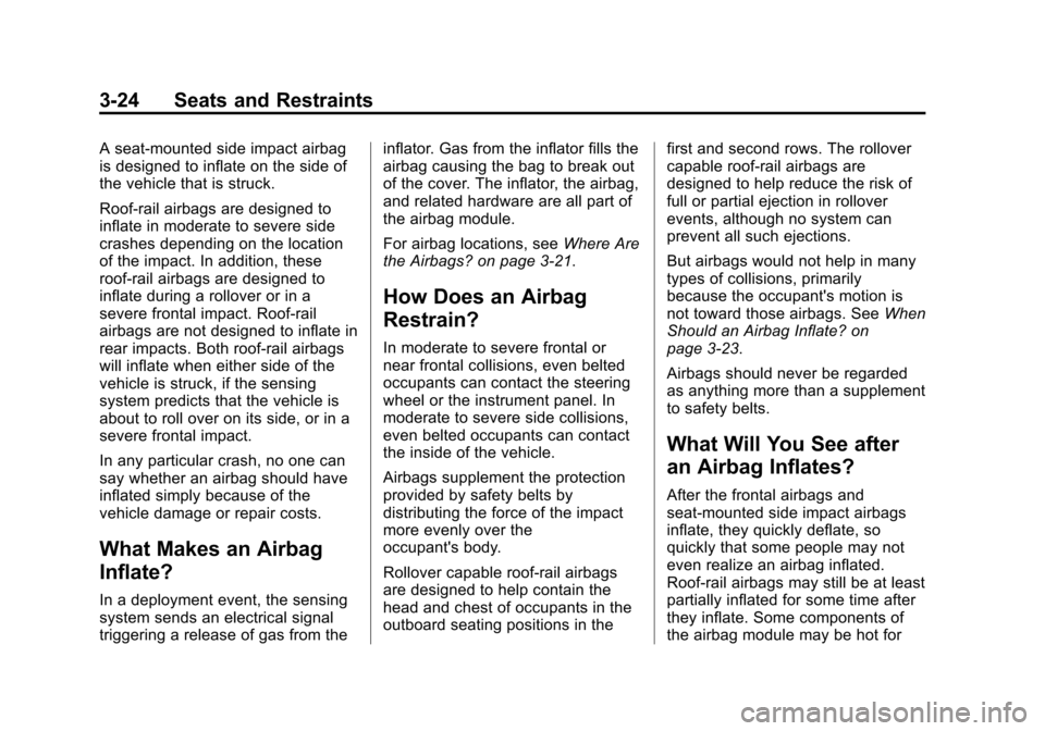 CHEVROLET EQUINOX 2015 2.G Owners Manual Black plate (24,1)Chevrolet Equinox Owner Manual (GMNA-Localizing-U.S./Canada-
7707483) - 2015 - crc - 9/29/14
3-24 Seats and Restraints
A seat-mounted side impact airbag
is designed to inflate on the