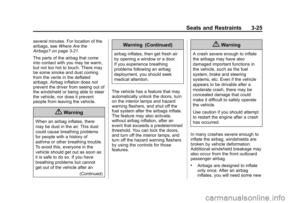 CHEVROLET EQUINOX 2015 2.G Owners Guide Black plate (25,1)Chevrolet Equinox Owner Manual (GMNA-Localizing-U.S./Canada-
7707483) - 2015 - crc - 9/29/14
Seats and Restraints 3-25
several minutes. For location of the
airbags, seeWhere Are the
CHEVROLET EQUINOX 2015 2.G Owners Guide Black plate (25,1)Chevrolet Equinox Owner Manual (GMNA-Localizing-U.S./Canada-
7707483) - 2015 - crc - 9/29/14
Seats and Restraints 3-25
several minutes. For location of the
airbags, seeWhere Are the