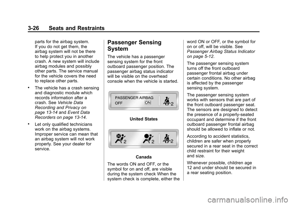 CHEVROLET EQUINOX 2015 2.G Owners Manual Black plate (26,1)Chevrolet Equinox Owner Manual (GMNA-Localizing-U.S./Canada-
7707483) - 2015 - crc - 9/29/14
3-26 Seats and Restraints
parts for the airbag system.
If you do not get them, the
airbag