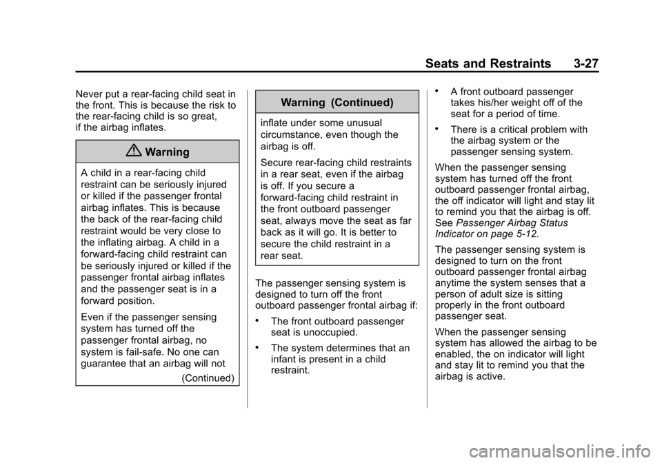 CHEVROLET EQUINOX 2015 2.G User Guide Black plate (27,1)Chevrolet Equinox Owner Manual (GMNA-Localizing-U.S./Canada-
7707483) - 2015 - crc - 9/29/14
Seats and Restraints 3-27
Never put a rear-facing child seat in
the front. This is becaus
