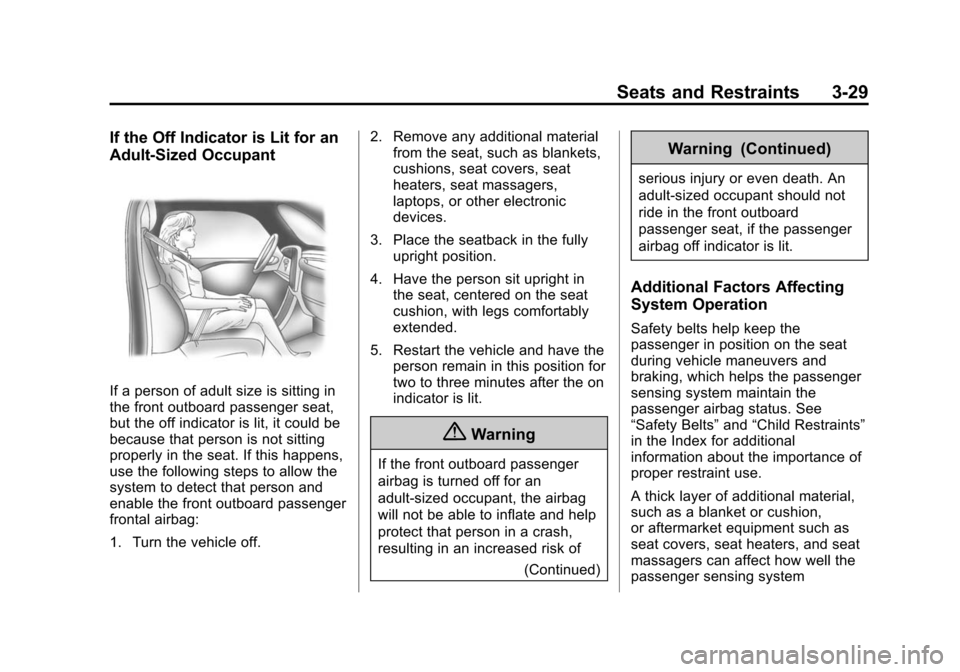 CHEVROLET EQUINOX 2015 2.G User Guide Black plate (29,1)Chevrolet Equinox Owner Manual (GMNA-Localizing-U.S./Canada-
7707483) - 2015 - crc - 9/29/14
Seats and Restraints 3-29
If the Off Indicator is Lit for an
Adult-Sized Occupant
If a pe