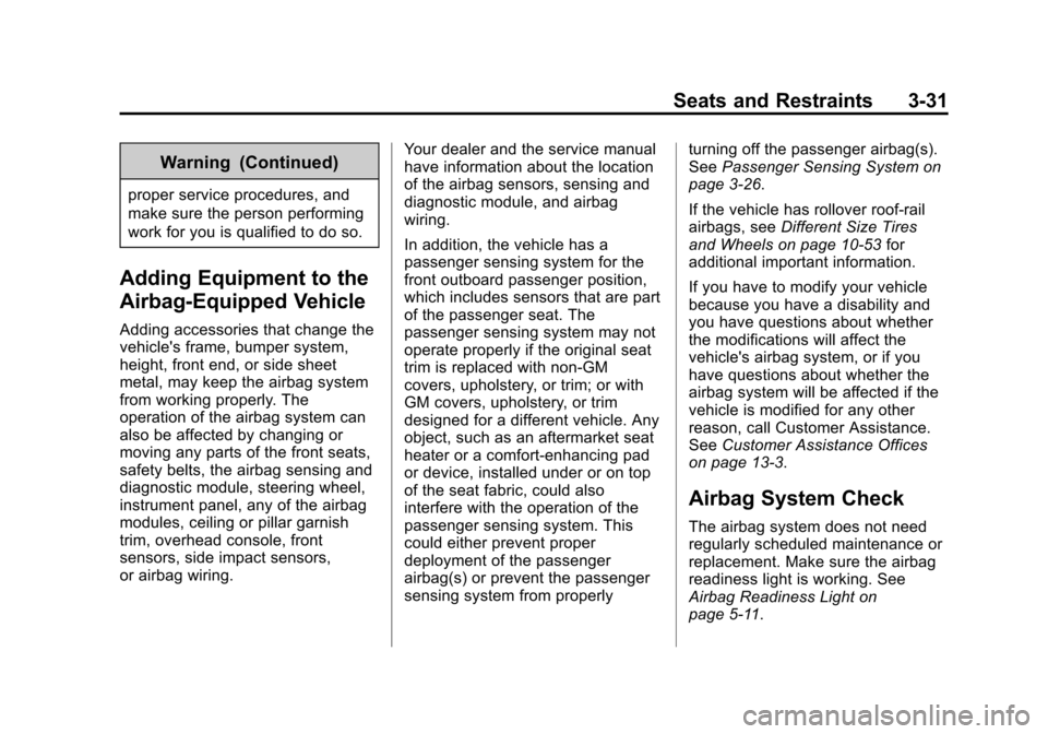 CHEVROLET EQUINOX 2015 2.G Owners Manual Black plate (31,1)Chevrolet Equinox Owner Manual (GMNA-Localizing-U.S./Canada-
7707483) - 2015 - crc - 9/29/14
Seats and Restraints 3-31
Warning (Continued)
proper service procedures, and
make sure th