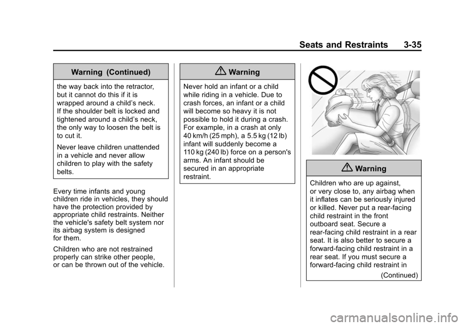 CHEVROLET EQUINOX 2015 2.G User Guide Black plate (35,1)Chevrolet Equinox Owner Manual (GMNA-Localizing-U.S./Canada-
7707483) - 2015 - crc - 9/29/14
Seats and Restraints 3-35
Warning (Continued)
the way back into the retractor,
but it can