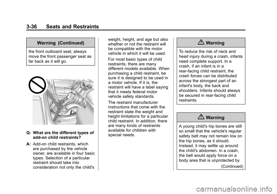 CHEVROLET EQUINOX 2015 2.G User Guide Black plate (36,1)Chevrolet Equinox Owner Manual (GMNA-Localizing-U.S./Canada-
7707483) - 2015 - crc - 9/29/14
3-36 Seats and Restraints
Warning (Continued)
the front outboard seat, always
move the fr