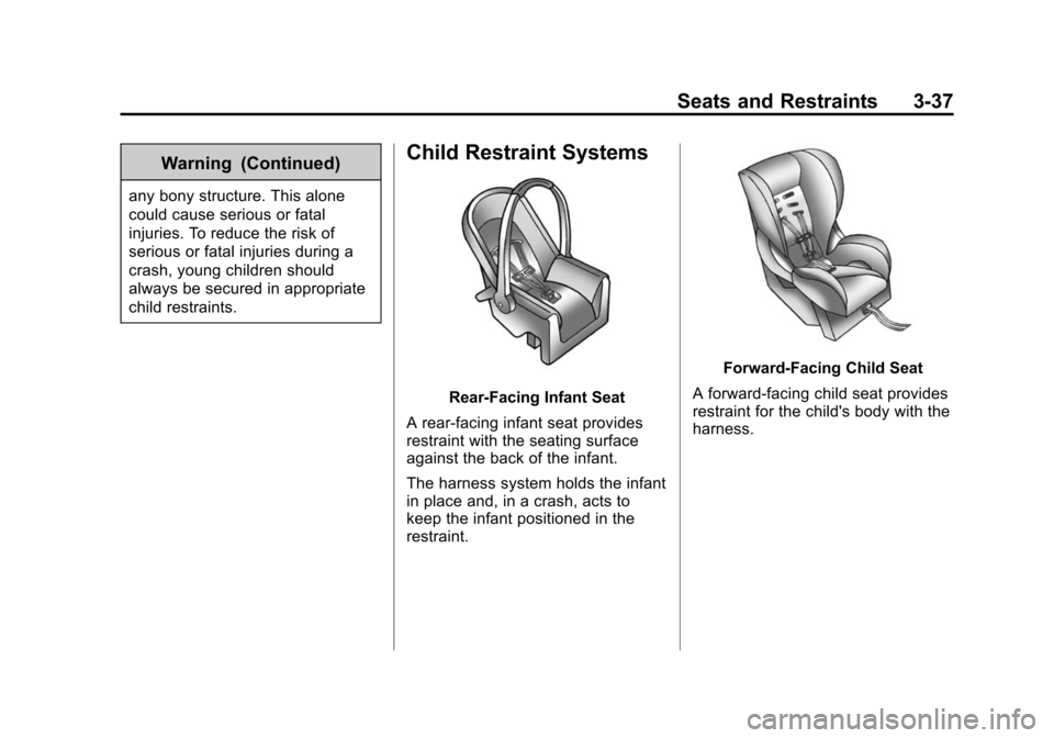 CHEVROLET EQUINOX 2015 2.G User Guide Black plate (37,1)Chevrolet Equinox Owner Manual (GMNA-Localizing-U.S./Canada-
7707483) - 2015 - crc - 9/29/14
Seats and Restraints 3-37
Warning (Continued)
any bony structure. This alone
could cause 