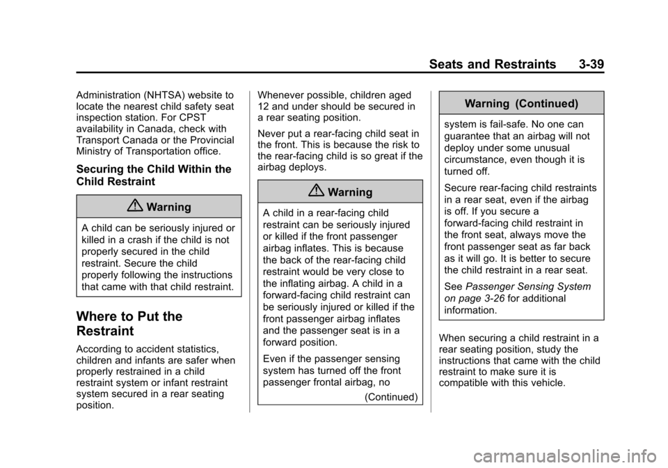 CHEVROLET EQUINOX 2015 2.G Manual Online Black plate (39,1)Chevrolet Equinox Owner Manual (GMNA-Localizing-U.S./Canada-
7707483) - 2015 - crc - 9/29/14
Seats and Restraints 3-39
Administration (NHTSA) website to
locate the nearest child safe
