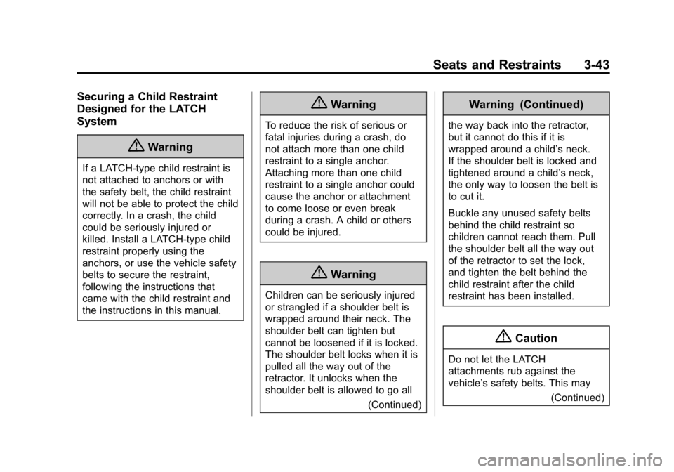 CHEVROLET EQUINOX 2015 2.G Owners Manual Black plate (43,1)Chevrolet Equinox Owner Manual (GMNA-Localizing-U.S./Canada-
7707483) - 2015 - crc - 9/29/14
Seats and Restraints 3-43
Securing a Child Restraint
Designed for the LATCH
System
{Warni